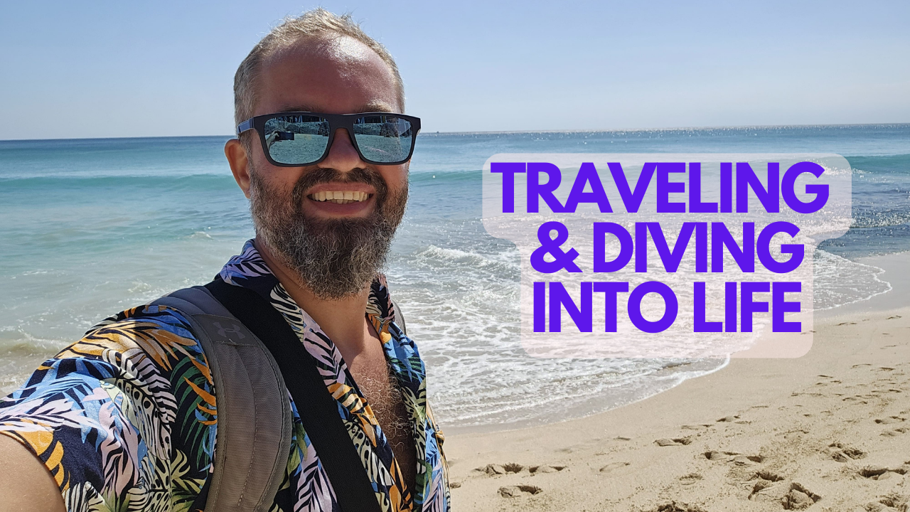 Traveling & Diving into Life