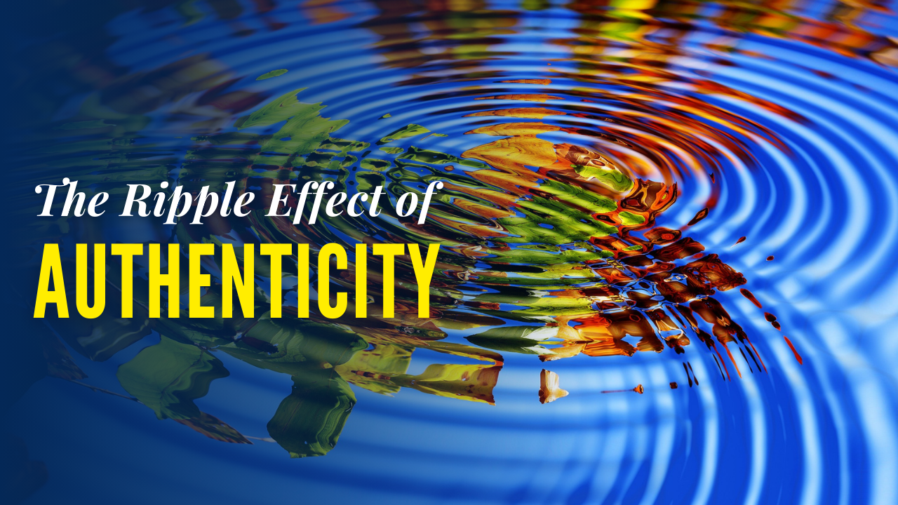 Living in Joy and Presence: The Ripple Effect of Authenticity