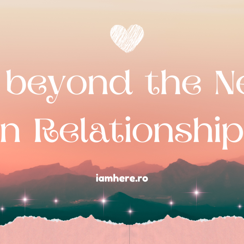 Life beyond the Needs in Relationships